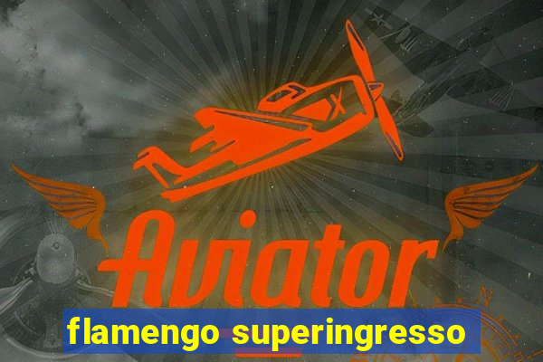 flamengo superingresso