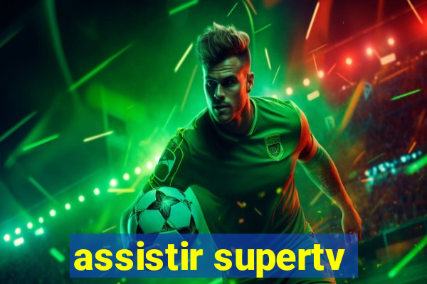 assistir supertv