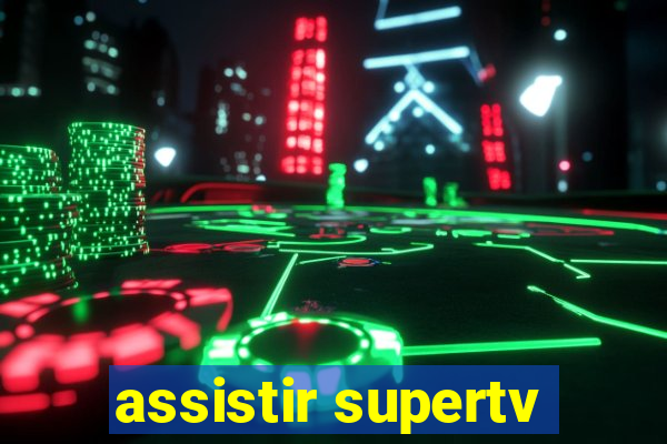 assistir supertv