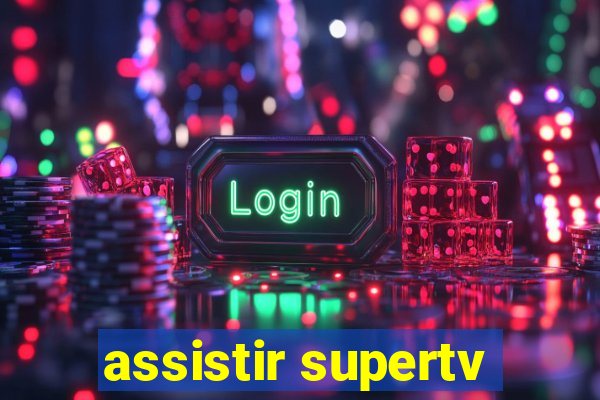 assistir supertv