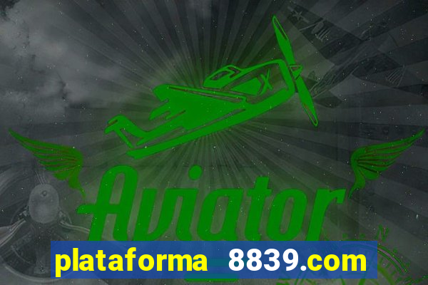 plataforma 8839.com é confiável