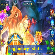 legendary slots - casino games