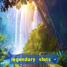 legendary slots - casino games