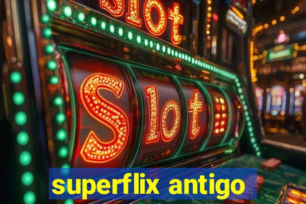 superflix antigo