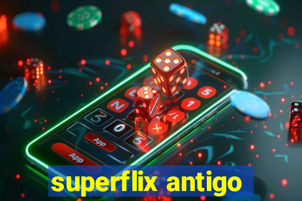 superflix antigo