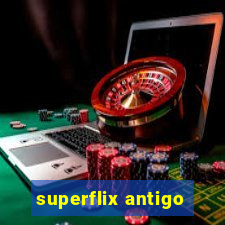 superflix antigo