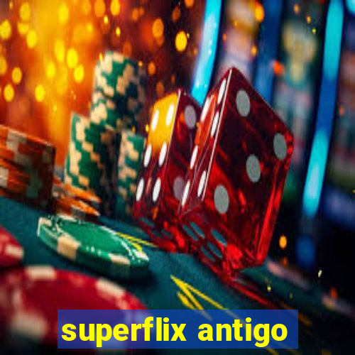 superflix antigo