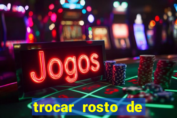 trocar rosto de video online