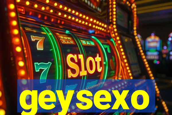 geysexo