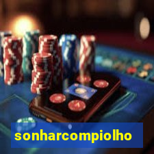 sonharcompiolho