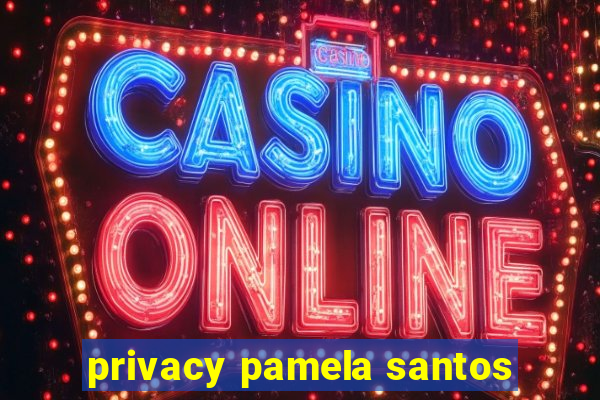 privacy pamela santos