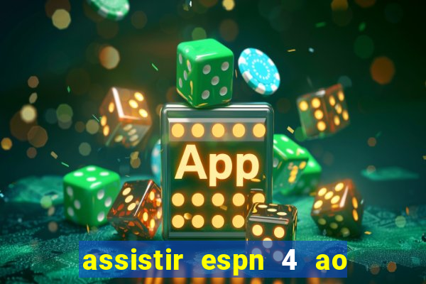 assistir espn 4 ao vivo gratis