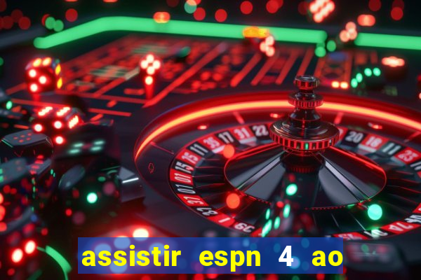 assistir espn 4 ao vivo gratis