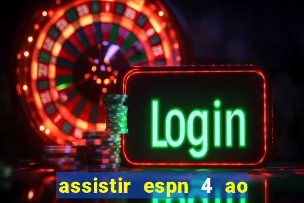 assistir espn 4 ao vivo gratis