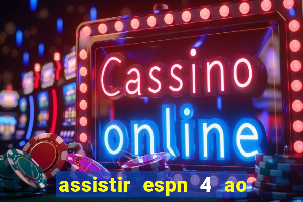 assistir espn 4 ao vivo gratis