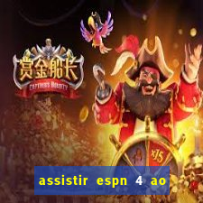 assistir espn 4 ao vivo gratis