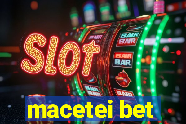 macetei bet