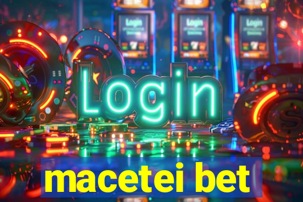 macetei bet