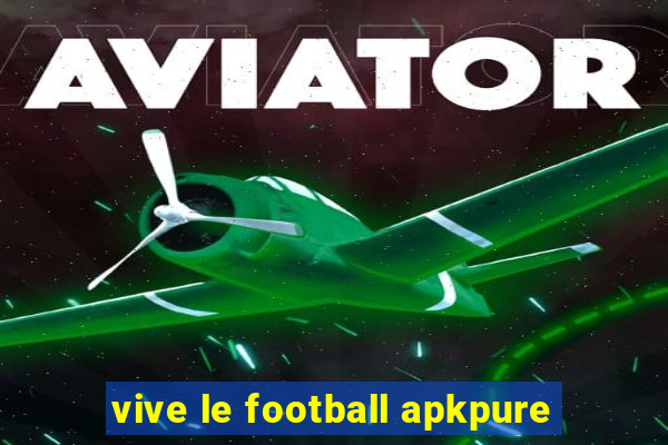 vive le football apkpure