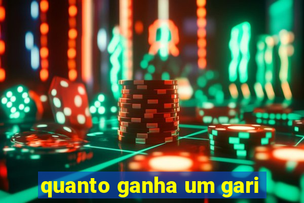 quanto ganha um gari