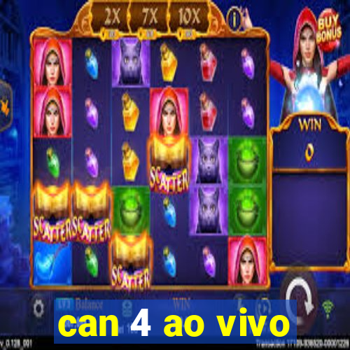 can 4 ao vivo