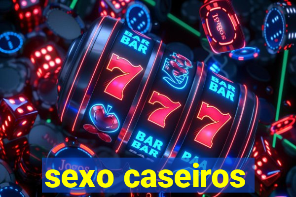 sexo caseiros