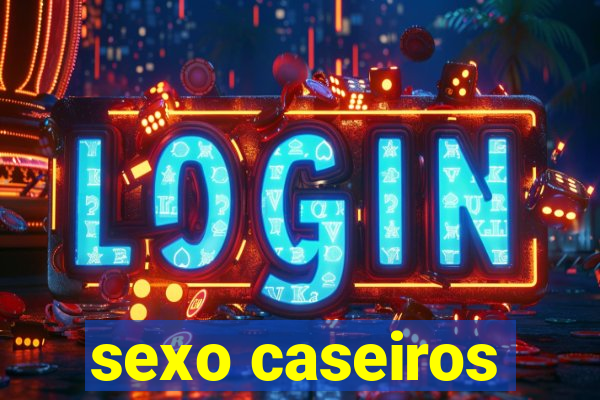 sexo caseiros