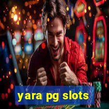 yara pg slots