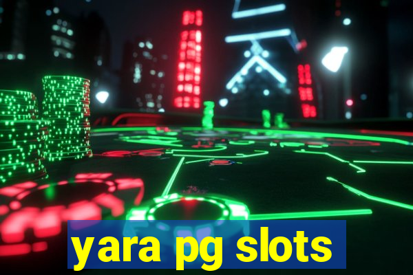 yara pg slots