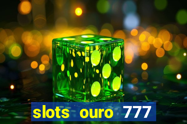 slots ouro 777 play store