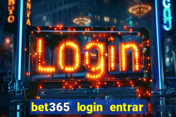 bet365 login entrar agora direto no celular