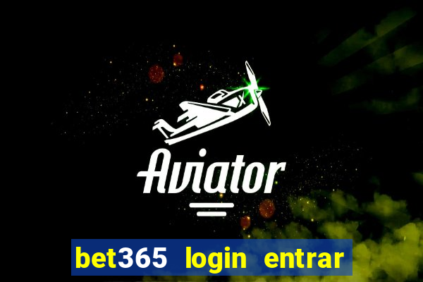 bet365 login entrar agora direto no celular