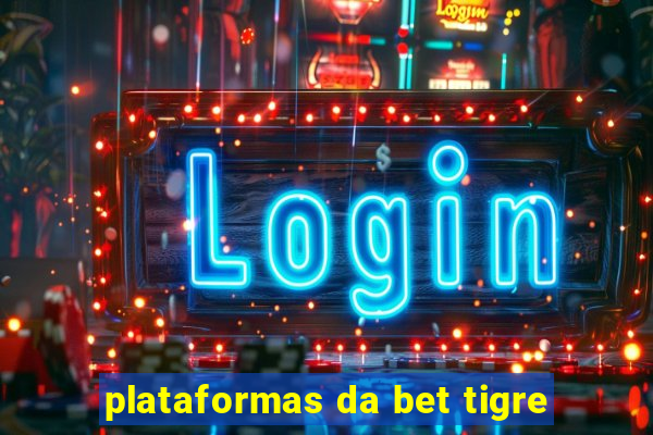 plataformas da bet tigre