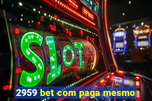 2959 bet com paga mesmo