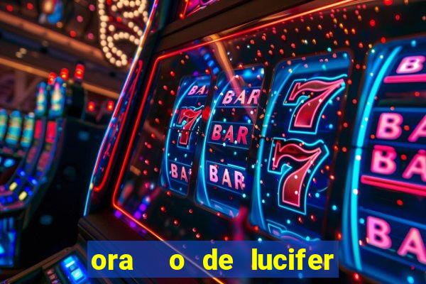 ora  o de lucifer para ganhar na mega sena