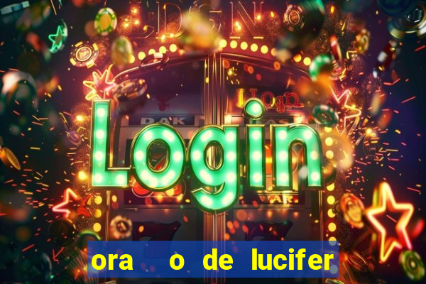 ora  o de lucifer para ganhar na mega sena