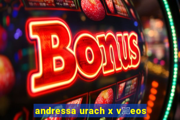 andressa urach x v閾哾eos