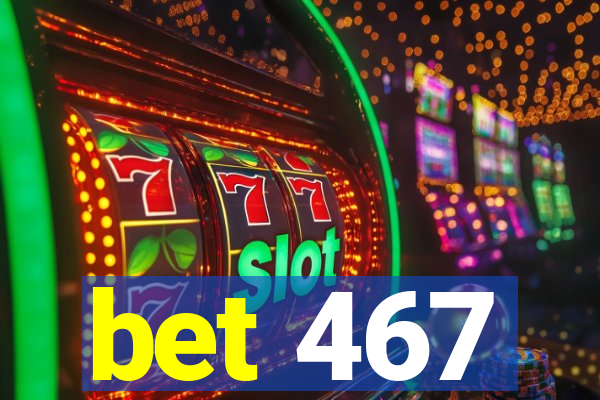 bet 467