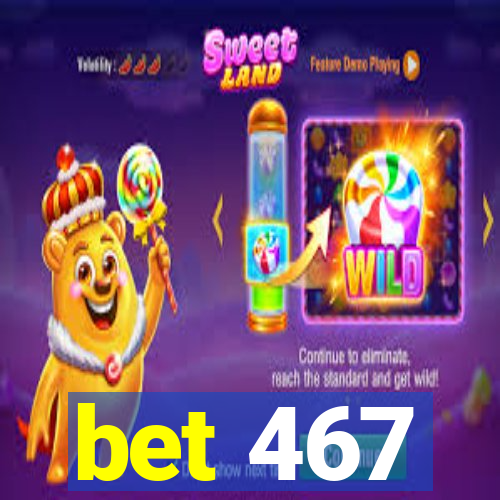 bet 467