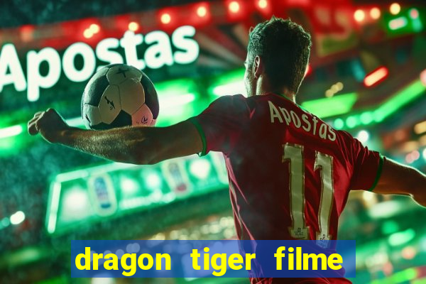 dragon tiger filme completo dublado online