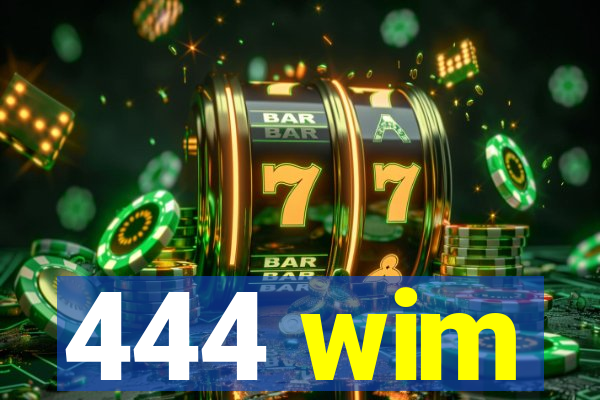 444 wim