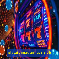 plataformas antigas slots