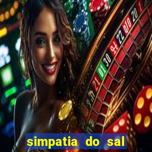 simpatia do sal grosso para afastar rival