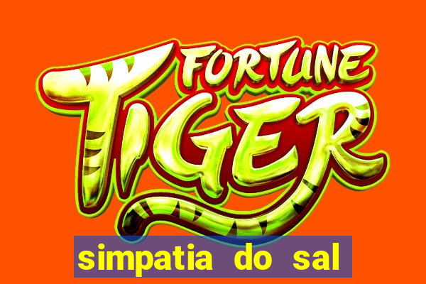 simpatia do sal grosso para afastar rival