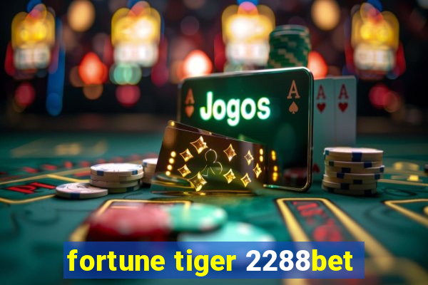 fortune tiger 2288bet