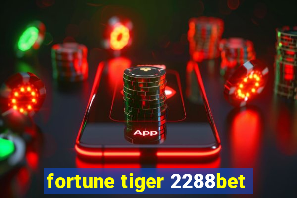 fortune tiger 2288bet