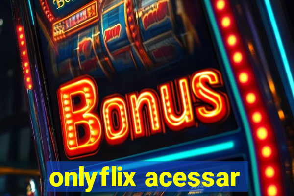 onlyflix acessar