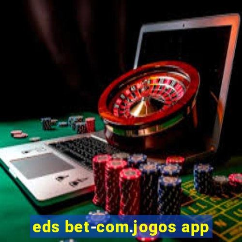 eds bet-com.jogos app