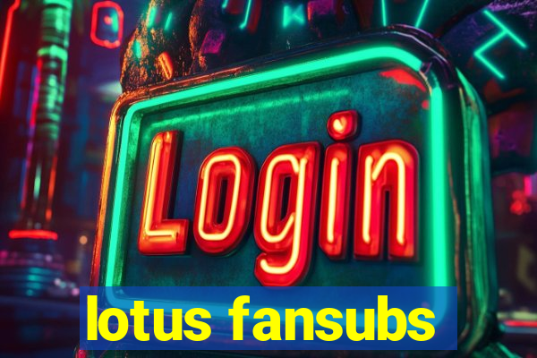 lotus fansubs