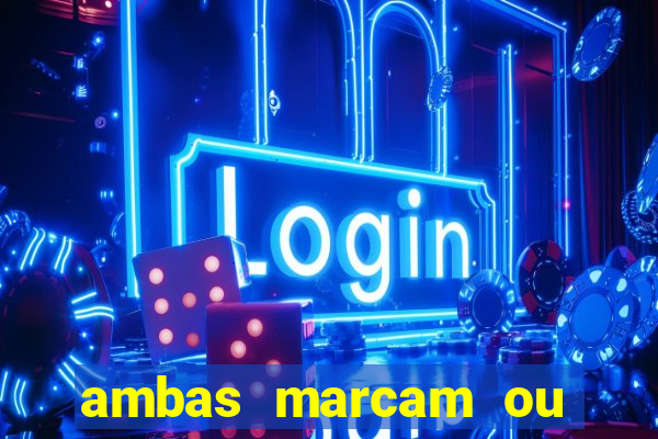 ambas marcam ou mais de 2.5 bet365